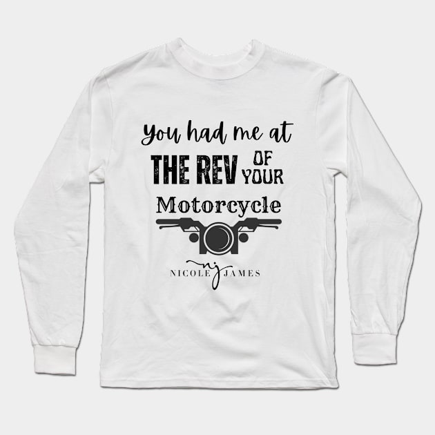 You had me at the REV of your Motorcycle Long Sleeve T-Shirt by Nicole James